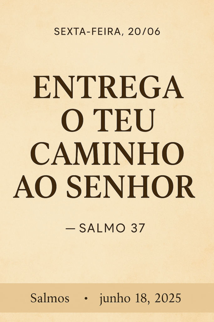 20/06 salmo do dia - entrega teu caminho ao senhor