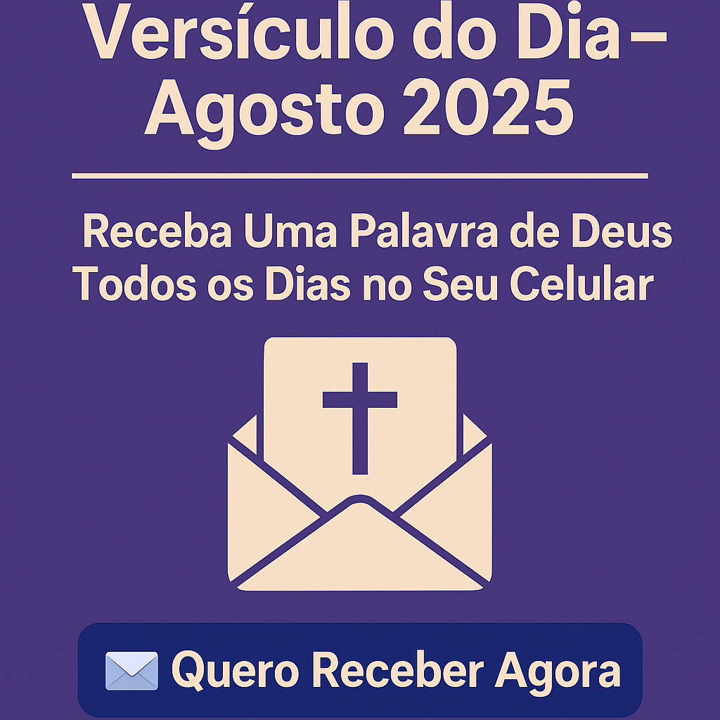 Versículo do Dia – Agosto 2025: Receba Uma Palavra de Deus Todos os Dias no Seu Celular